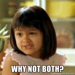 why not both meme why not both?